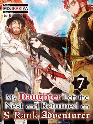 cover image of My Daughter Left the Nest and Returned an S-Rank Adventurer, Volume 7